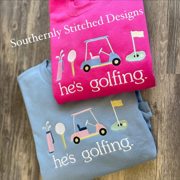 He's Golfing. Sweatshirt